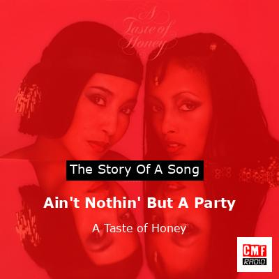 Ain’t Nothin’ But A Party – A Taste of Honey