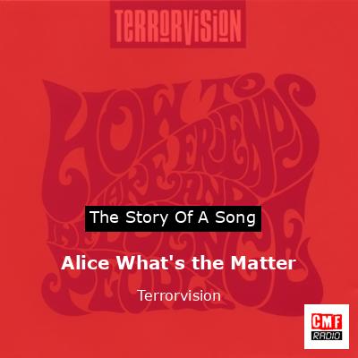 Alice What’s the Matter – Terrorvision