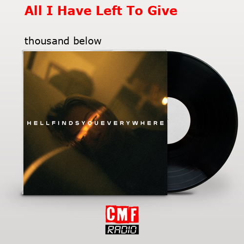 All I Have Left To Give – thousand below