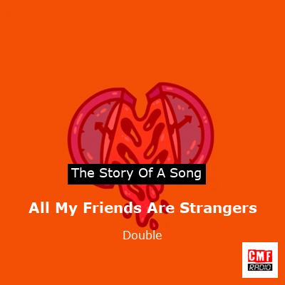 All My Friends Are Strangers – Double