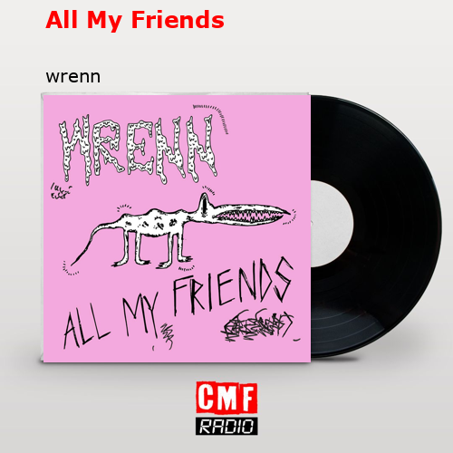 All My Friends – wrenn