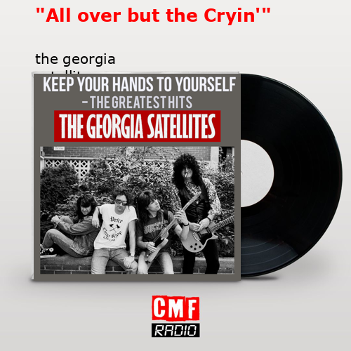 “All over but the Cryin'” – the georgia satellites