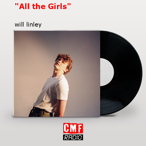 “All the Girls” – will linley
