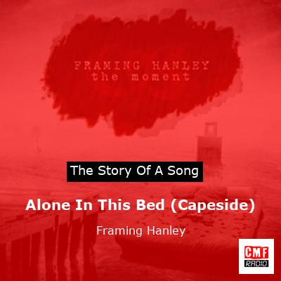 Alone In This Bed (Capeside) – Framing Hanley