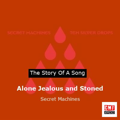 Alone Jealous and Stoned – Secret Machines