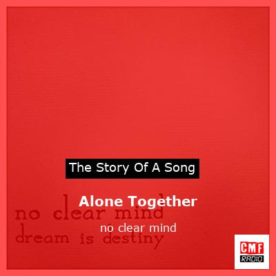 Alone Together – no clear mind