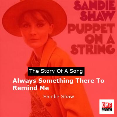 Always Something There To Remind Me – Sandie Shaw
