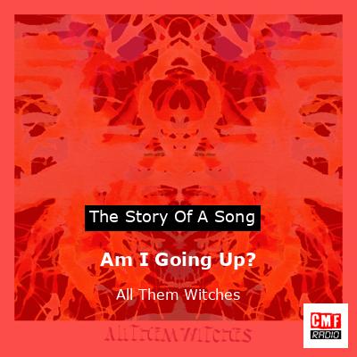 Am I Going Up? – All Them Witches