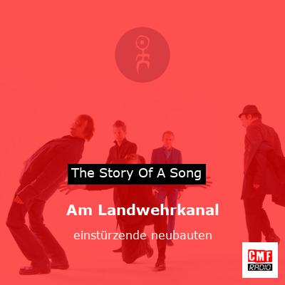Am Landwehrkanal – einstürzende neubauten