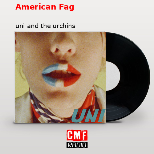American Fag – uni and the urchins