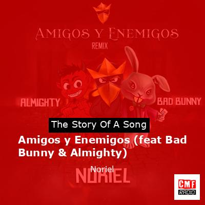 final cover Amigos y Enemigos feat Bad Bunny Almighty Noriel