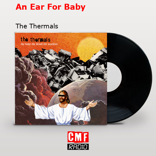 An Ear For Baby – The Thermals