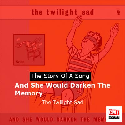 And She Would Darken The Memory – The Twilight Sad