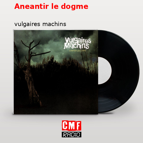 Aneantir le dogme – vulgaires machins