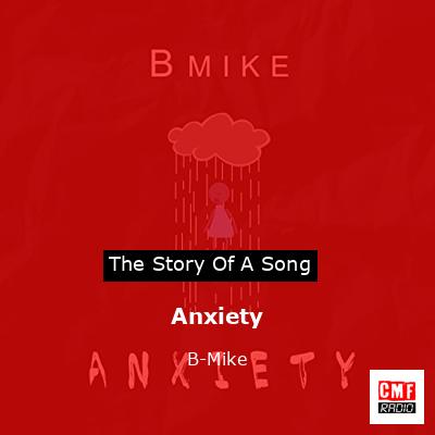 The Story And Meaning Of The Song 'Anxiety - B-Mike