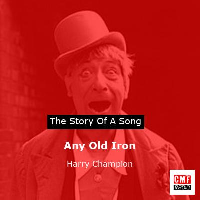 Any Old Iron – Harry Champion