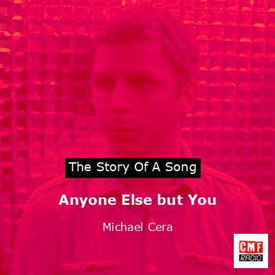 Anyone Else but You – Michael Cera