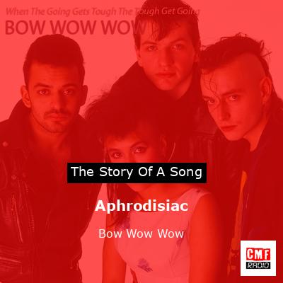 The story and meaning of the song Aphrodisiac Bow Wow Wow