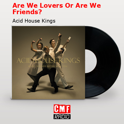 Are We Lovers Or Are We Friends? – Acid House Kings