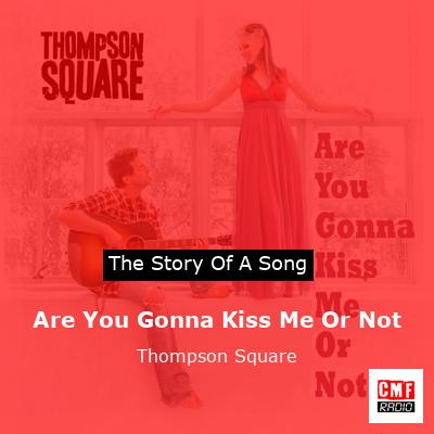 Are You Gonna Kiss Me Or Not – Thompson Square