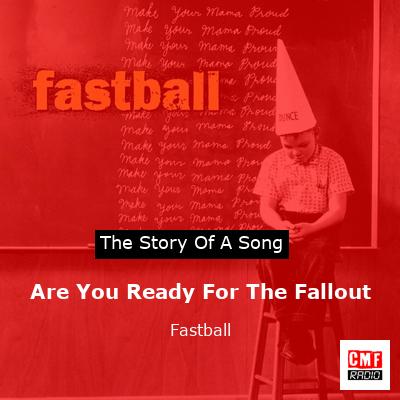 Are You Ready For The Fallout – Fastball