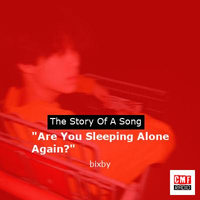 “Are You Sleeping Alone Again?” – bixby