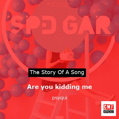 Are you kidding me – psyqui