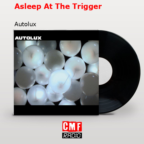 final cover Asleep At The Trigger Autolux