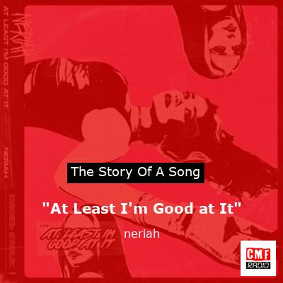 “At Least I’m Good at It” – neriah