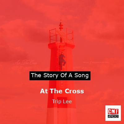 At The Cross – Trip Lee