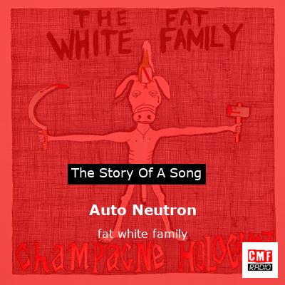 Auto Neutron – fat white family