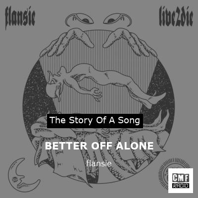 BETTER OFF ALONE – flansie