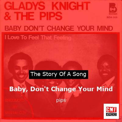 Baby, Don’t Change Your Mind – pips
