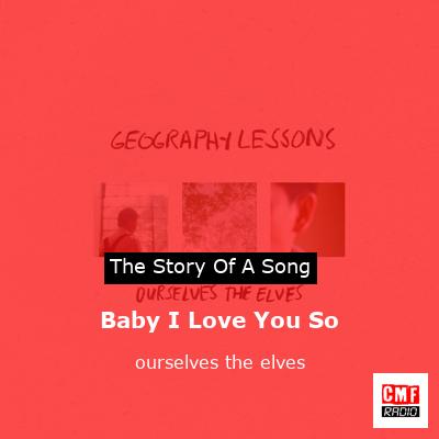 Baby I Love You So – ourselves the elves