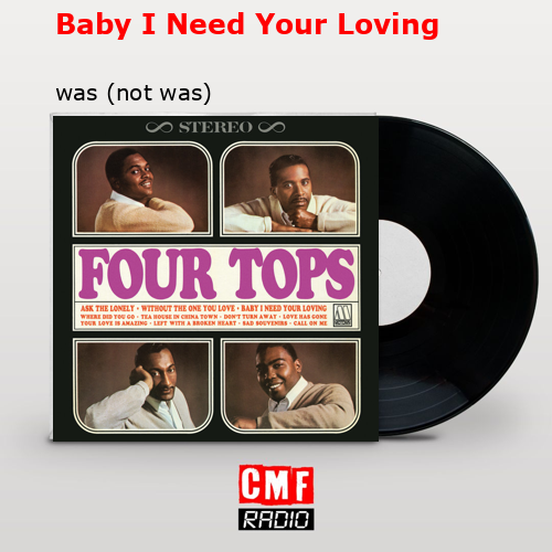 Baby I Need Your Loving – was (not was)