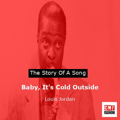 Baby, It’s Cold Outside – Louis Jordan