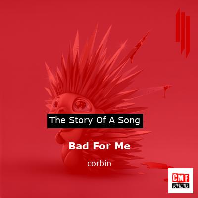 Bad For Me – corbin