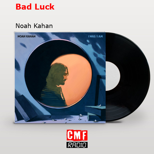 Bad Luck – Noah Kahan