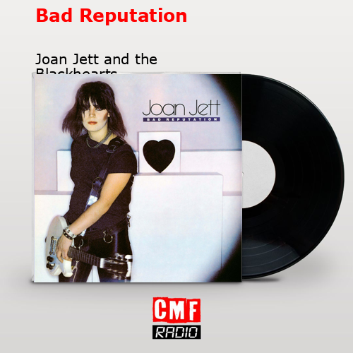 final cover Bad Reputation Joan Jett and the Blackhearts