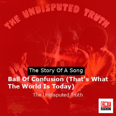 Ball Of Confusion (That’s What The World Is Today) – The Undisputed Truth