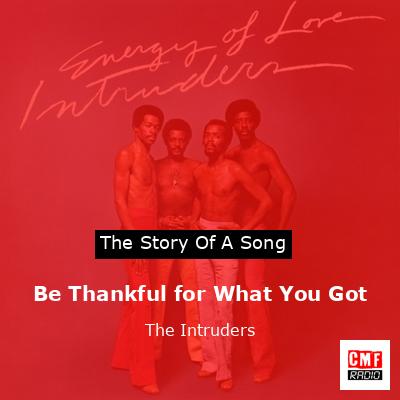 Be Thankful for What You Got – The Intruders