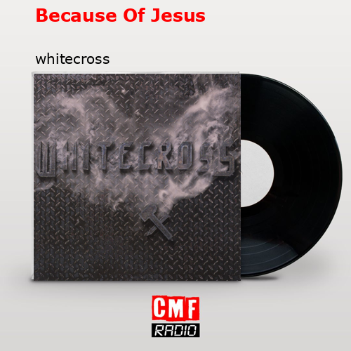 Because Of Jesus – whitecross