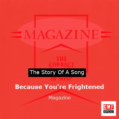 Because You’re Frightened – Magazine