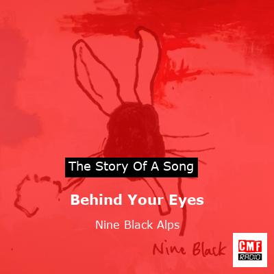 Behind Your Eyes – Nine Black Alps
