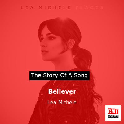 The story and meaning of the song Believer Lea Michele