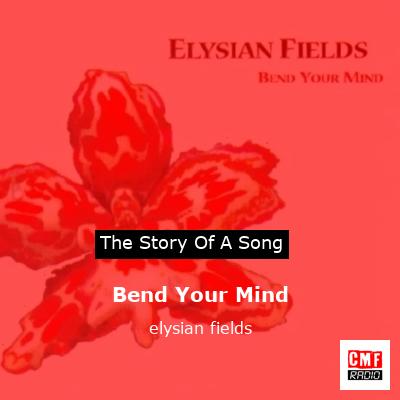 Bend Your Mind – elysian fields