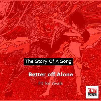 Better off Alone – Fit for rivals