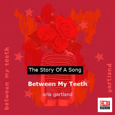 Between My Teeth – orla gartland