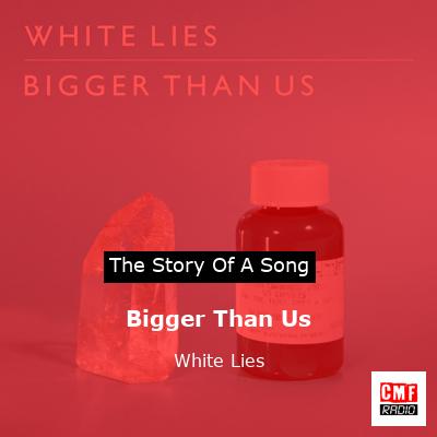 Bigger Than Us – White Lies