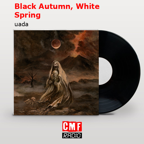 Black Autumn, White Spring – uada